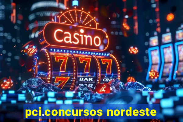 pci.concursos nordeste